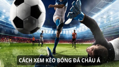 Hướng dẫn cách coi kèo bóng đá dễ hiểu mới nhất 2024